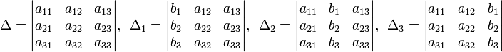 \Delta=\begin{vmatrix}
a_{11} & a_{12} & a_{13} \\
a_{21} & a_{22} & a_{23} \\
a_{31} & a_{32} & a_{33} \\
\end{vmatrix},\ \ \Delta_1=\begin{vmatrix}
b_1 & a_{12} & a_{13} \\
b_2 & a_{22} & a_{23} \\
b_3 & a_{32} & a_{33} \\
\end{vmatrix},\ \ \Delta_2=\begin{vmatrix}
a_{11} & b_1 & a_{13} \\
a_{21} & b_2 & a_{23} \\
a_{31} & b_3 & a_{33} \\
\end{vmatrix},\ \ \Delta_3=\begin{vmatrix}
a_{11} & a_{12} & b_1 \\
a_{21} & a_{22} & b_2 \\
a_{31} & a_{32} & b_3 \\
\end{vmatrix}