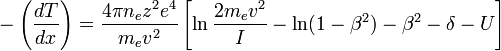 ~- \left(\frac{dT}{dx} \right)=\frac{4\pi n_e z^2 e^4}{m_e v^2} \left[\ln\frac{2 m_e v^2}{I}-\ln(1-\beta^2)-\beta^2-\delta-U \right]