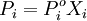 P_i  = P_i^o X_i 