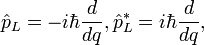 \hat p_L = -i\hbar \frac{d}{dq}, \hat p_L^* = i\hbar \frac{d}{dq}, \