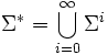 \Sigma^*=\bigcup\limits_{i=0}^{\infty}\Sigma^i