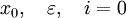 x_0, \quad \varepsilon, \quad i=0\!