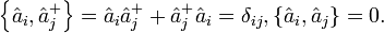 \left\{\hat{a}_i,\hat{a}_j^{+}\right\}=\hat{a}_i \hat{a}_j^{+}+\hat{a}_j^{+}\hat{a}_i=\delta_{ij}, \left\{\hat{a}_i,\hat{a}_j\right\}=0.