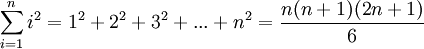 \sum_{i=1}^n i^2  = 1^2 + 2^2 + 3^2 + ... + n^2 = \frac {n(n + 1)(2n + 1)} {6}