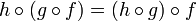 h\circ(g\circ f) = (h\circ g)\circ f