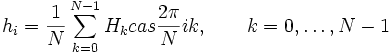 h_i = \frac{1}{N} \sum_{k=0}^{N-1} H_k cas \frac{2 \pi}{N}ik, \quad \quad k = 0, \dots, N-1