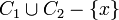 C_1 \cup C_2 - \{x\}