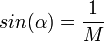 sin(\alpha)=\frac {1} {M} 