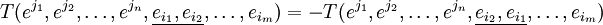 T(e^{j_1},e^{j_2},\ldots,e^{j_n},\underline{e_{i_1},e_{i_2}},\ldots,e_{i_m}) = -T(e^{j_1},e^{j_2},\ldots,e^{j_n},\underline{e_{i_2},e_{i_1}},\ldots,e_{i_m})