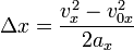 \Delta x =\frac {v_x^2-v^2_{0x}} {2a_x}