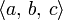 \langle a, \, b, \, c \rangle