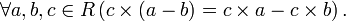 \forall a, b, c \in R \left(c \times \left(a - b \right) = c\times a - c\times b \right).