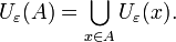 U_{\varepsilon}(A) = \bigcup\limits_{x \in A} U_{\varepsilon}(x).