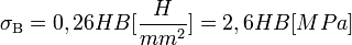 \sigma_\Beta=0,26{HB}[\frac{H}{mm^2}]=2,6{HB}[MPa]