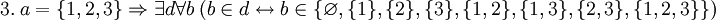 ~ 3. \ a = \{1,2,3\} \Rightarrow \exist d \forall b \ (b \in d \leftrightarrow b \in \{\varnothing, \{1\}, \{2\}, \{3\}, \{1,2\}, \{1,3\}, \{2,3\}, \{1,2,3\}\})