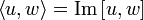 \left\langle u, w \right\rangle = \operatorname{Im} \left[ u,w \right]