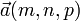 \vec a(m, n, p)