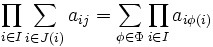 \prod _{i \in I} \sum _{i \in J(i)} a_{ij} = \sum _{\phi \in \Phi} \prod _{i \in I} a_{i \phi(i)}