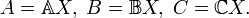 A={\mathbb A}X,\; B={\mathbb B}X,\; C={\mathbb C}X.