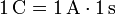  1 \,\mathrm{C} = 1 \,\mathrm{A} \cdot 1 \,\mathrm{s}