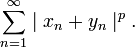 \sum^\infty_{n=1} \mid x_n + y_n \mid^p .