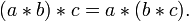 (a*b)*c = a*(b*c).\,