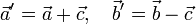 \vec{a}'=\vec{a}+\vec{c}, \quad \vec{b}'=\vec{b}-\vec{c}