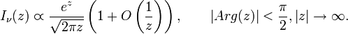 I_\nu(z)\varpropto \frac{e^z}{\sqrt{2\pi z}}\left(1+O\left(\frac{1}{z} \right)  \right), \qquad \left|Arg(z)\right|&amp;lt;\frac{\pi}{2},\left|z\right| \to \infty.
