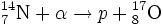 {}^{14}_{7}\textrm{N} + \alpha \rightarrow p + {}^{17}_{8}\textrm{O}