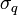  \sigma _q \,