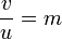 {v \over u}=m