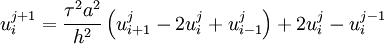 u_i^{j+1} = {{\tau ^2 a^2 \over h^2}} \left( u_{i+1}^j - 2u_i^j + u_{i-1}^j \right) + 2u_i^j - u_i^{j-1}