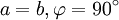 a = b, \varphi = 90^\circ 