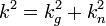 k^2 = k_g^2 + k_n^2