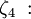 \zeta_4\;: