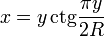 x=y\,\operatorname{ctg}\frac{\pi y}{2R}