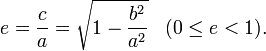e = \frac{c}{a} = \sqrt{1 - \frac{b^2}{a^2}}\;\;\;(0 \le e &amp;lt; 1).