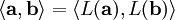 \left\langle \mathbf{a} , \mathbf{b} \right\rangle = \left\langle L(\mathbf{a}) , L(\mathbf{b}) \right\rangle
