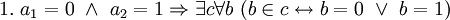 ~ 1. \ a_1 = 0 \ \land \ a_2 = 1 \Rightarrow \exist c \forall b \ (b \in c \leftrightarrow b = 0 \ \lor \ b = 1)