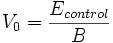 V_0 = \frac{E_{control}}{B}