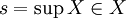s=\sup X\in X