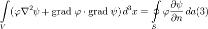 \int\limits_V (\varphi \nabla^2 \psi + \operatorname{grad} ~\varphi \cdot \operatorname{grad} ~\psi)\,d^3x = \oint\limits_S \varphi \frac{\partial \psi}{\partial n} \,da (3)