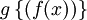 g\left\{(f(x))\right\}