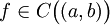 f \in C \bigl( (a,b) \bigr)