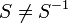 S\not=S^{-1}