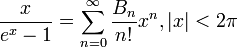 \frac x{e^x-1}=\sum_{n=0}^\infty\frac{B_n}{n!}x^n, |x|&amp;lt; 2\pi