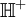 {\mathbb H}^+