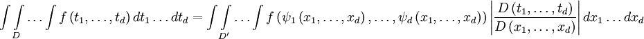\int{\int\limits_{D}{\ldots \int{f\left( {{t}_{1}},\ldots ,{{t}_{d}} \right)d{{t}_{1}}\ldots d{{t}_{d}}}}}=\int{\int\limits_{{{D}'}}{\ldots \int{f\left( {{\psi }_{1}}\left( {{x}_{1}},\ldots ,{{x}_{d}} \right),\ldots ,{{\psi }_{d}}\left( {{x}_{1}},\ldots ,{{x}_{d}} \right) \right)\left| \frac{D\left( {{t}_{1}},\ldots ,{{t}_{d}} \right)}{D\left( {{x}_{1}},\ldots ,{{x}_{d}} \right)} \right|d{{x}_{1}}\ldots d{{x}_{d}}}}}