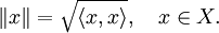 \| x \| = \sqrt{\langle x, x \rangle},\quad x \in X.