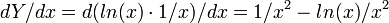 dY/dx=d(ln(x) \cdot 1/x)/dx=1/x^2-ln(x)/x^2